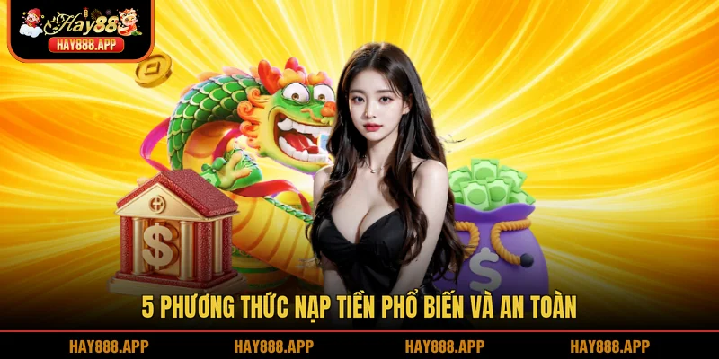 5 phương thức nạp tiền phổ biến và an toàn