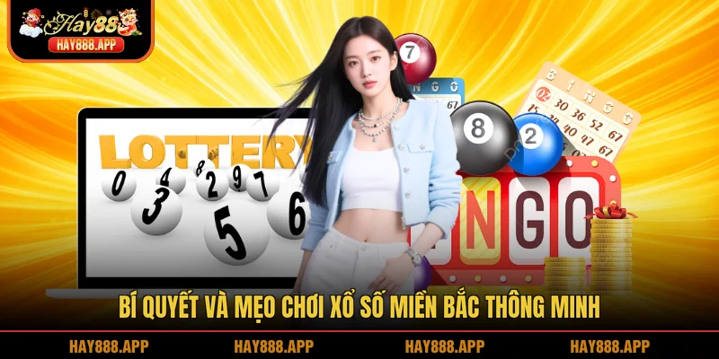 Bí quyết và mẹo chơi Xổ số miền Bắc thông minh