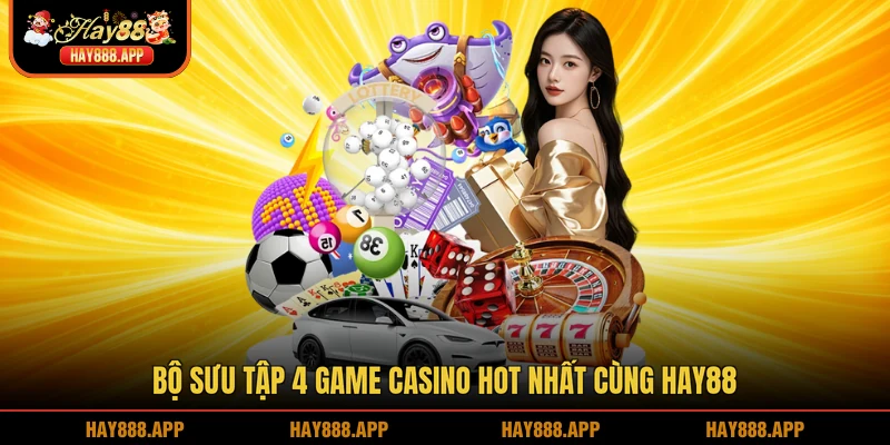 Bộ sưu tập 4 game casino hot nhất cùng HAY88