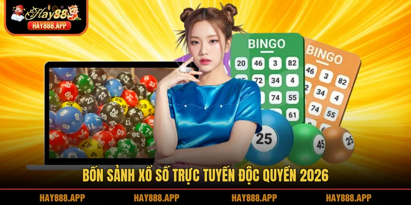 Bốn sảnh xổ số trực tuyến độc quyền 2026
