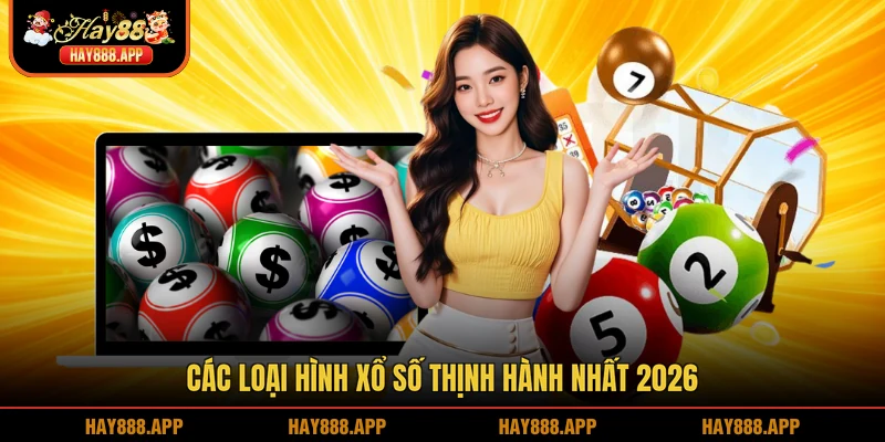 Các loại hình xổ số thịnh hành nhất 2026