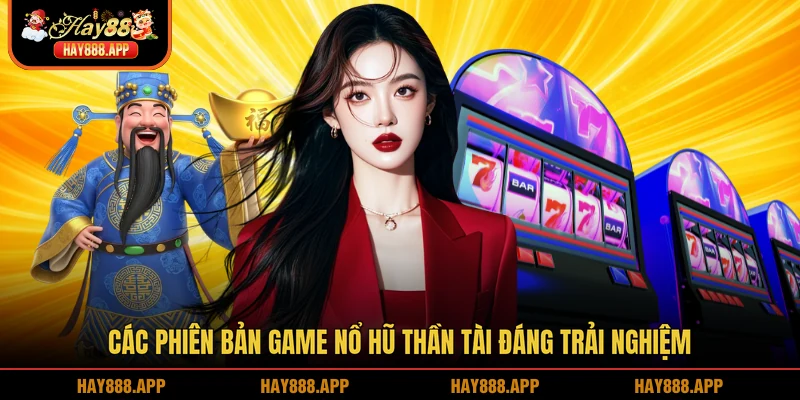 Các phiên bản game nổ hũ Thần tài đáng trải nghiệm