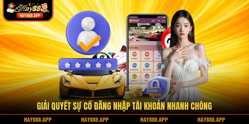 Giải quyết sự cố đăng nhập tài khoản nhanh chóng