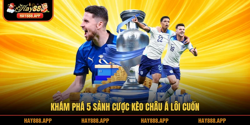 Khám phá 5 sảnh cược kèo châu Á lôi cuốn