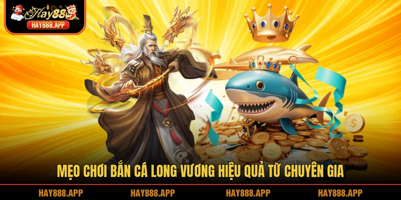 Mẹo chơi Bắn cá Long Vương hiệu quả từ chuyên gia