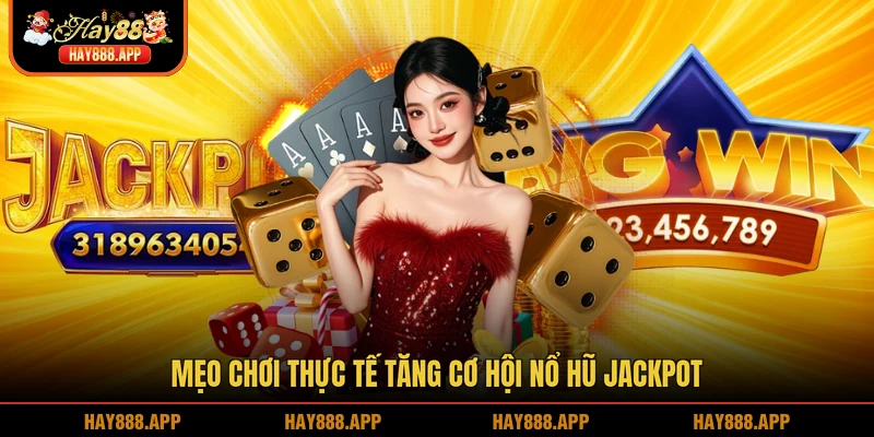 Mẹo chơi thực tế tăng cơ hội Nổ hũ Jackpot