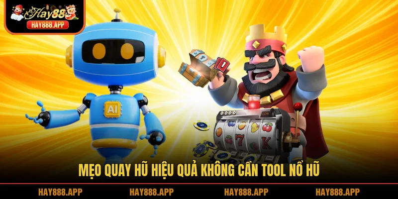 Mẹo quay hũ hiệu quả không cần tool nổ hũ