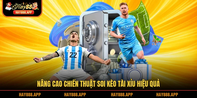 Nâng cao chiến thuật soi kèo tài xỉu hiệu quả