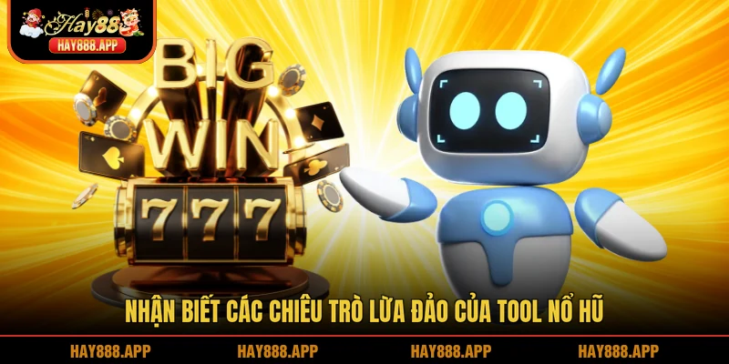 Nhận biết các chiêu trò lừa đảo của tool nổ hũ