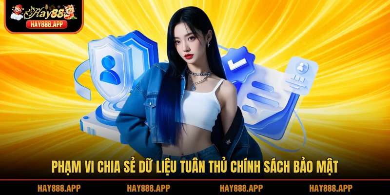 Phạm vi chia sẻ dữ liệu tuân thủ chính sách bảo mật