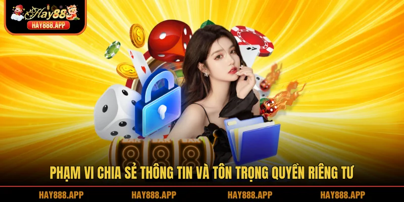 Phạm vi chia sẻ thông tin và tôn trọng quyền riêng tư