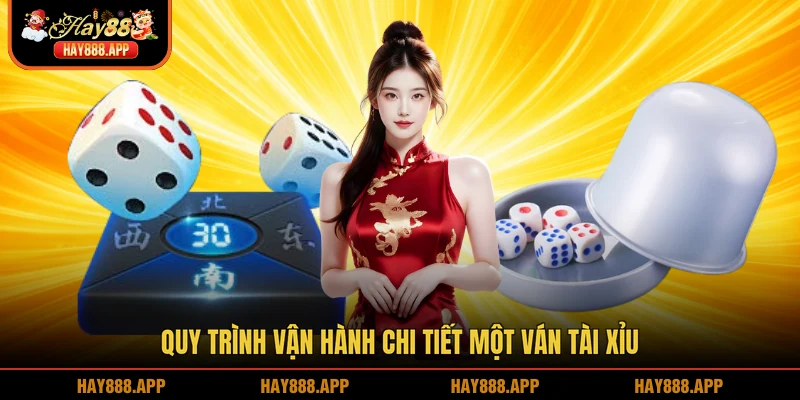 Quy trình vận hành chi tiết một ván Tài xỉu