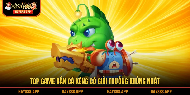 Top game Bắn cá xèng có giải thưởng khủng nhất